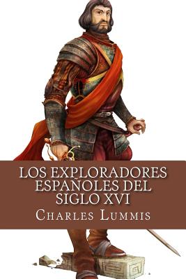 Los exploradores espanoles del siglo XVI: Vindicacion de la accion colonizadora espanola en America