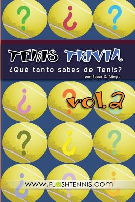 Tenis Trivia ¿Qué tanto sabes de Tenis? Vol. 2: Curiosidades para el Verdadero Fan del Tenis