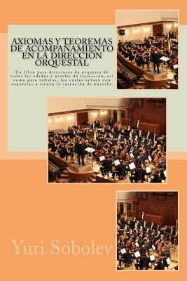 Axiomas y teoremas de acompañamiento en la dirección orquestal: Un libro para directores de orquesta de todas las edades y niveles de formación, así c