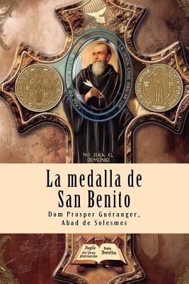 La medalla de San Benito: El arma más poderosa del cristiano contra las fuerzas del mal, accidentes, peligros y enfermedades