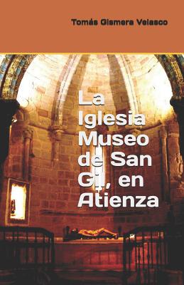 La Iglesia Museo de San Gil, en Atienza