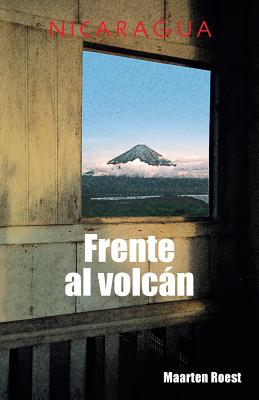 Frente al volcán: Crónicas de un viajero holandés en Nicaragua