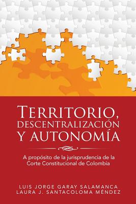 Territorio, descentralización y autonomía: A propósito de la jurisprudencia de la Corte Constitucional de Colombia