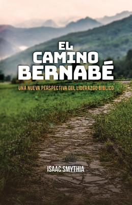 El Camino Bernabé: Una nueva perspectiva del liderazgo biblico