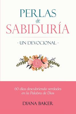 Perlas de Sabiduría - Un devocional: 60 días descubriendo verdades en la Palabra de Dios