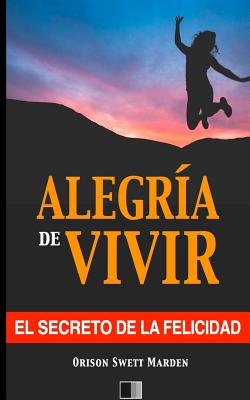 La Alegría de Vivir: El Secreto de la Felicidad