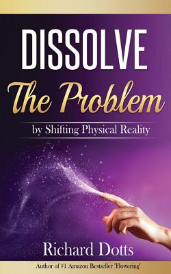 Dissolve The Problem: by Shifting Physical Reality