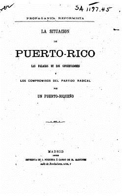 La situacion de Puerto-rico, Las falacias de los conservadores y los compromisos del partido radical