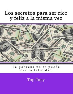 Los secretos para ser rico y feliz a la misma vez: La pobreza no te puede dar la felicidad