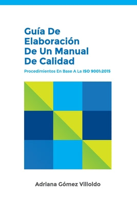 Guía de elaboración de un Manual de Calidad: Procedimientos en base a la ISO 9001:2015