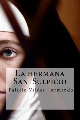 La hermana San Sulpicio: La hermana San Sulpicio Palacio Valdes, Armando