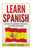 Spanish: Learn Spanish: A Guide To Learning The Basics of a New Language