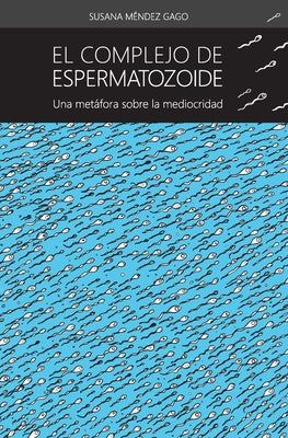 El complejo de espermatozoide: Una metafora sobre la mediocridad