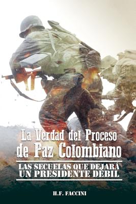 La Verdad del Proceso de Paz Colombiano: Las Secuelas que Dejara un Presidente Debil