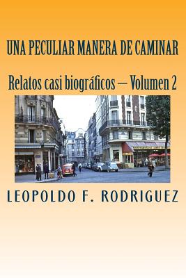 Una Peculiar Manera de Caminar: Relatos Casi Biograficos, Volumen 2