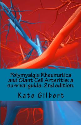 Polymyalgia Rheumatica and Giant Cell Arteritis: a survival guide. 2nd edition.