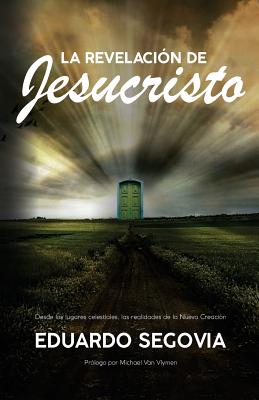 La revelacion de Jesucristo: Desde los lugares celestiales, las realidades de la nueva creacion