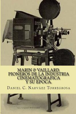 Marin & Vaillard: Pioneros de la industria cinematográfica y su época