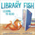 The Library Fish Learns to Read