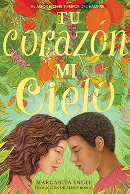 Tu Corazón, Mi Cielo (Your Heart, My Sky): El Amor En Los Tiempos del Hambre