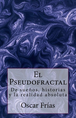 El Pseudofractal: De sueños, historias, y la realidad absoluta