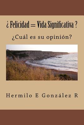 ¿ Felicidad = Vida Significativa ?: ¿Cuál es su opinión?