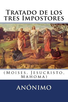 Tratado de los tres Impostores: (Moises, Jesucristo, Mahoma)