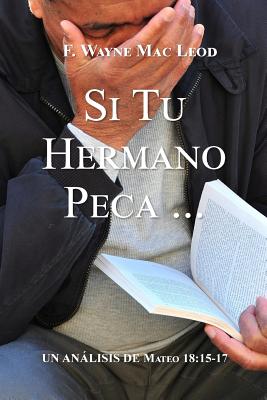 Si Tu Hermano Peca...: Un Análisis de Mateo 18:15-17