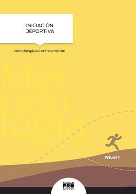 Iniciacion Deportiva: Metodologia del entrenamiento: Coleccion Entrenamiento Deportivo Nivel 1