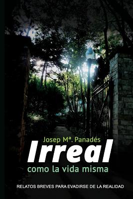 Irreal como la vida misma: Relatos breves para evadirse de la realidad