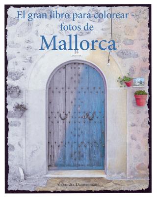 El gran libro para colorear - fotos de Mallorca: Un libro para colorear, con fotos en tonos grises, para adultos.