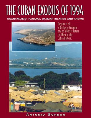 The Cuban Exodus of 1994: Guantanamo, Panama, Cayman Islands and Krome