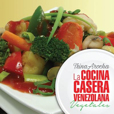 La cocina casera venezolana: Vegetales