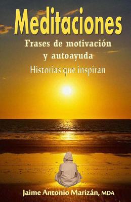 Meditaciones: Frases de motivacion y autoayuda. Historias que inspiran