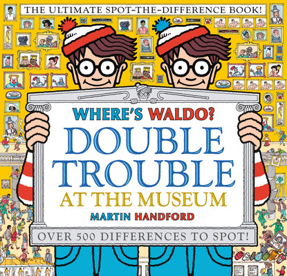 Where's Waldo? Double Trouble at the Museum: The Ultimate Spot-The-Difference Book