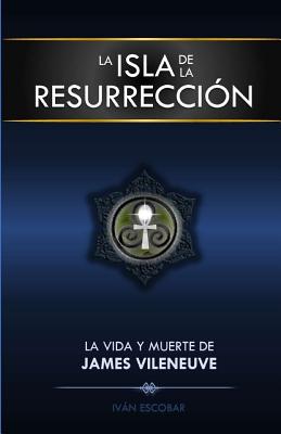 La Isla de la Resurreccion: La Vida y Muerte de James Vileneuve