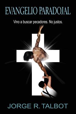 Evangelio Paradojal: Vino a Buscar Pecadores. No Justos.