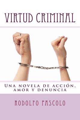 Virtud Criminal: Una novela de acción, amor y denuncia