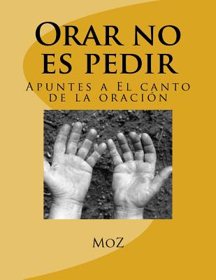 Orar no es pedir: Apuntes a El canto de la oración