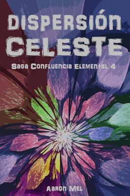 Dispersión Celeste: Saga Confluencia Elemental 4