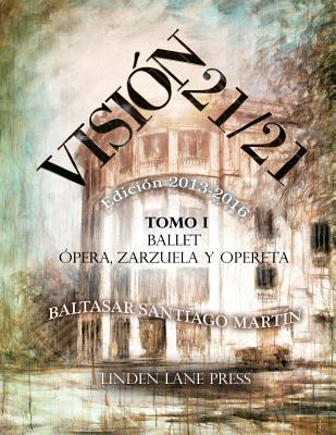 Visión 21 / 21 (2013-2016): (Ballet, Ópera, Zarzuela y Opereta; Teatro y Comedia musical, Música, Artes Plásticas, Literatura, Política y Periodis