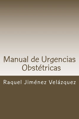 Manual de Urgencias Obstetricas: Obstetricia y Ginecología