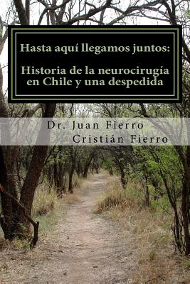 Hasta aqui llegamos juntos: Historia de la neurocirugia en Chile y una despedida