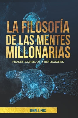 La filosofía de las mentes millonarias: Frases, consejos y reflexiones