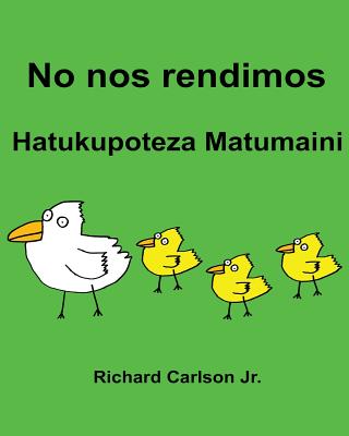 No nos rendimos Hatukupoteza Matumaini: Libro ilustrado para niños Español (Latinoamérica)-Swahili (Edición bilingüe)