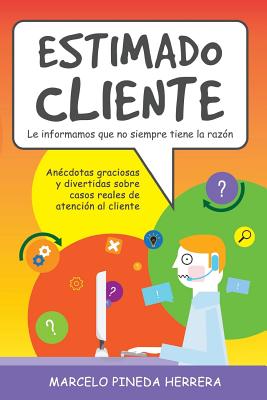 Estimado Cliente: Anécdotas graciosas y divertidas sobre casos reales de atención al cliente