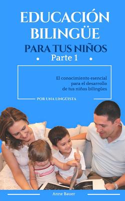 Educación bilingüe para tus niños: El conocimiento esencial para el desarrollo de tus niños bilingües