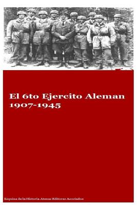 El 6to Ejercito Aleman 1907-1945