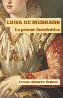 LUISA DE MEDRANO. La primer Catedrático: Apuntes biográficos