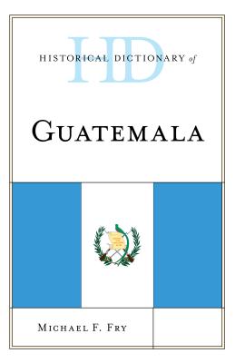 Historical Dictionary of Guatemala